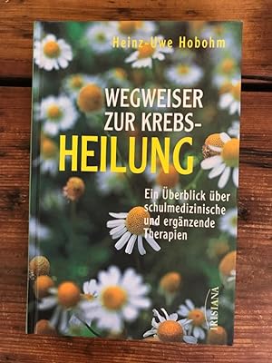 Bild des Verkufers fr Wegweiser zur Krebsheilung: Ein berblick ber schulmedizinische und ergnzende THerapien zum Verkauf von Antiquariat Liber Antiqua