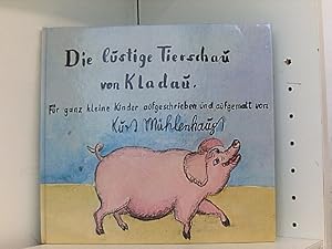 Seller image for Die lustige Tierschau von Kladau. Fr ganz kleine Kinder aufgeschrieben und aufgemalt for sale by Book Broker