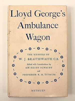 Lloyd George's Ambulance Wagon Being the Memoirs of William J Braithwaite 1911-1912 edited with a...