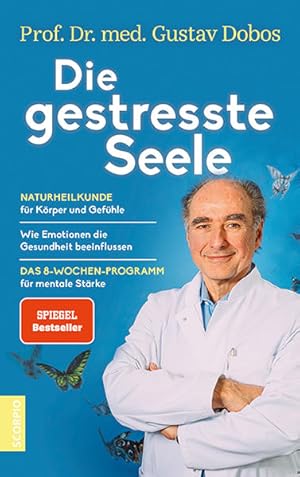 Die gestresste Seele. Naturheilkunde für Körper und Gefühle. Wie Emotionen die Gesundheit beeinfl...