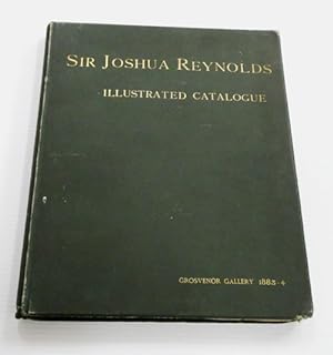 Catalogue of the Works of Sir Joshua Reynolds, P.R.A., Exhibited at the Grosvenor Gallery MDCCCLX...