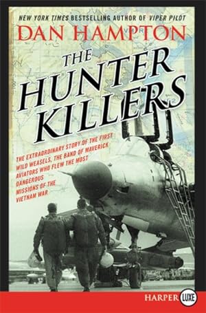 Seller image for Hunter Killers : The Extraordinary Story of the First Wild Weasels, the Band of Maverick Aviators Who Flew the Most Dangerous Missions of the Vietnam War for sale by GreatBookPricesUK