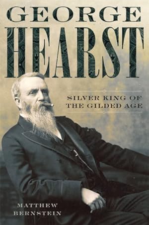 Bild des Verkufers fr George Hearst : Silver King of the Gilded Age zum Verkauf von GreatBookPricesUK