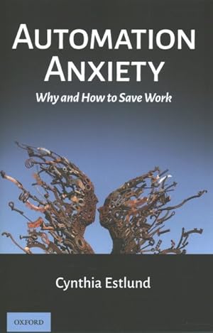 Seller image for Automation Anxiety : Why and How to Save Work for sale by GreatBookPrices