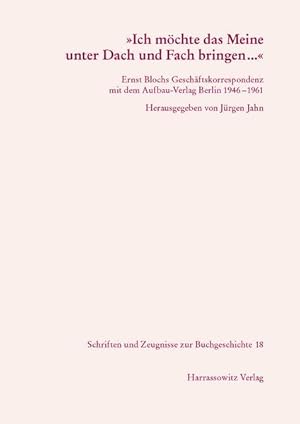 "Ich möchte das Meine unter Dach und Fach bringen ." : Ernst Blochs Geschäftskorrespondenz mit de...