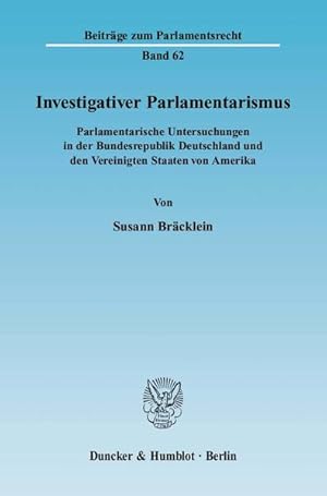 Bild des Verkufers fr Investigativer Parlamentarismus.: Parlamentarische Untersuchungen in der Bundesrepublik Deutschland und den Vereinigten Staaten von Amerika. (Beitrge zum Parlamentsrecht). zum Verkauf von Antiquariat Thomas Haker GmbH & Co. KG