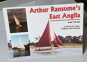 Arthur Ransome's East Anglia: a search for Coots, Swallows and Amazon. Second edition.