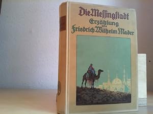 Die Messingstadt. Erzählung. Mit einem farbigen Titelbild und acht Tondruckbildern von Karl Mühlm...