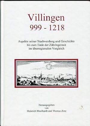 Villingen 999-1218 - Aspekte seiner Stadtwerdung und Geschichte bis zum Ende der Zähringerzeit