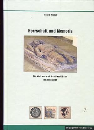 Herrschaft und Memoria - Die Wettiner und ihre Hausklöster im Mittelalter