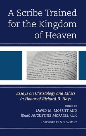 Imagen del vendedor de Scribe Trained for the Kingdom of Heaven : Essays on Christology and Ethics in Honor of Richard B. Hays a la venta por GreatBookPrices