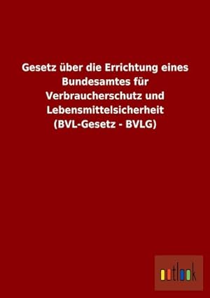 Seller image for Gesetz ber die Errichtung eines Bundesamtes fr Verbraucherschutz und Lebensmittelsicherheit (BVL-Gesetz - BVLG) for sale by Smartbuy