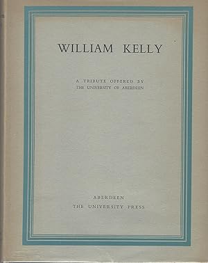 William Kelly: A Tribute offered by The University of Aberdeen.