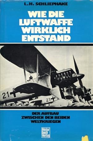 Image du vendeur pour Wie die Luftwaffe wirklich entstand, Der Aufbau zwischen den beiden Weltkriegen mis en vente par Antiquariat Lindbergh