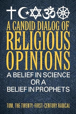 Bild des Verkufers fr A Candid Dialog of Religious Opinions : A Belief in Science or a Belief in Prophets zum Verkauf von Smartbuy