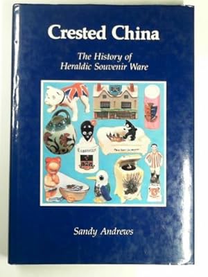 Seller image for Crested China: the history of heraldic souvenir ware for sale by Cotswold Internet Books