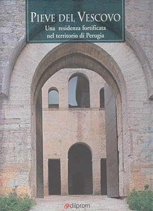 Imagen del vendedor de Pieve del Vescovo Una residenza fortificata nel territorio di Perugia a la venta por Arca dei libri di Lorenzo Casi