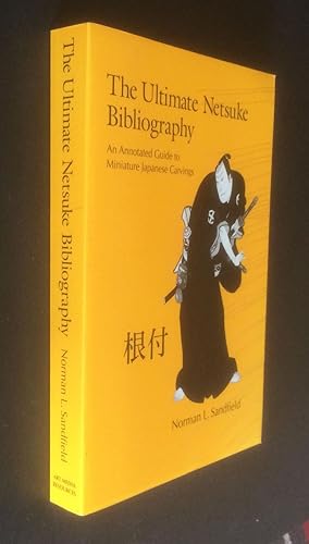 The Ultimate Netsuke Bibliography: An Annotated Guide to Miniature Japanese Carvings