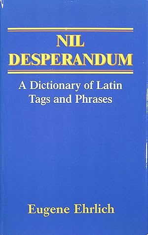 Nil Desperandum. A Dictionary Of Latin Tags And Phrases.