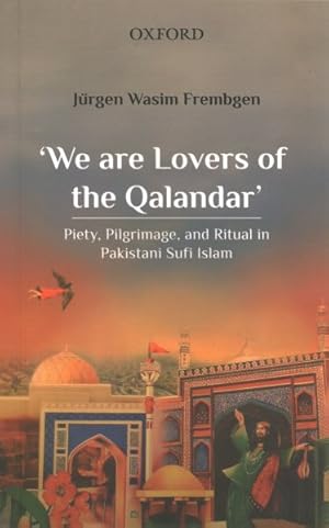 Seller image for We Are Lovers of the Qalandar : Piety, Pilgrimage, and Ritual in Pakistani Sufi Islam for sale by GreatBookPrices