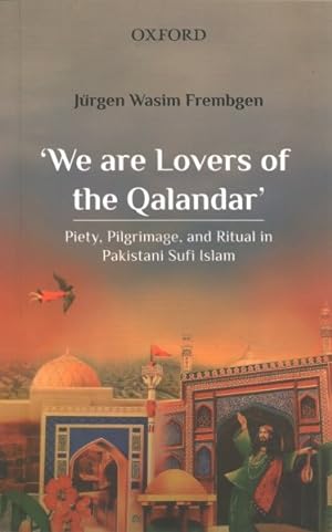 Bild des Verkufers fr We Are Lovers of the Qalandar : Piety, Pilgrimage, and Ritual in Pakistani Sufi Islam zum Verkauf von GreatBookPrices