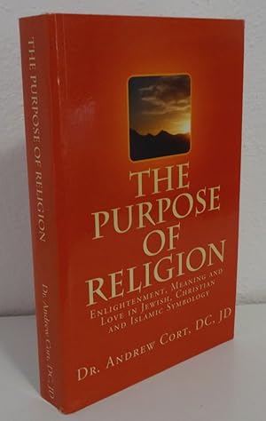 THE PURPOSE OF RELIGION: ENLIGHTENMENT, MEANING AND LOVE IN JEWISH, CHRISTIAN AND ISLAMIC SYMBOLOGY