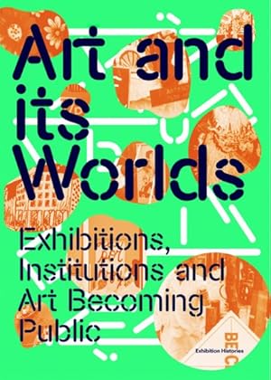 Imagen del vendedor de Art and Its Worlds : Exhibitions, Institutions and Art Becoming Public a la venta por GreatBookPricesUK