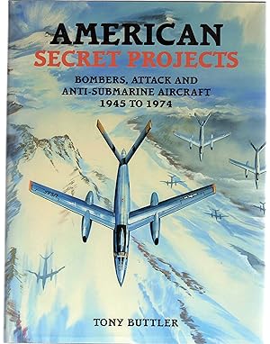 American Secret Projects: Bombers, Attack and Anti-Submarine Aircraft 1945-1974