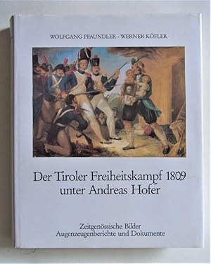 Der Tiroler Freiheitskampf 1809 unter Andreas Hofer. Zeitgenössische Bilder, Augenzeugenberichte ...