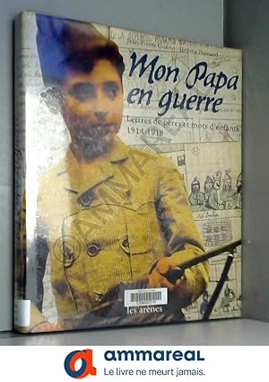 Image du vendeur pour Mon Papa en guerre : Lettres de pres et mots d'enfants, 1914-1918 mis en vente par Ammareal