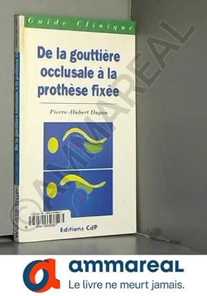 Seller image for De la gouttire occlusale  la prothse fixe for sale by Ammareal