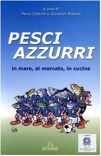 Seller image for Pesci azzurri. In mare, al mercato, in cucina - P. Crecchi e G. Rebora for sale by libreria biblos