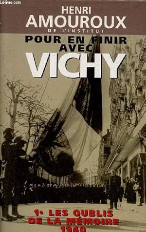 Image du vendeur pour Pour en finir avec Vichy - Tome 1 : Les oublis de la mmoire 1940. mis en vente par Le-Livre