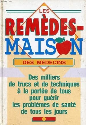 Seller image for Les rmedes maison des mdecins - Des milliers de trucs et de techniques  la porte de tous pour gurir les problmes de sant de tous les jours. for sale by Le-Livre