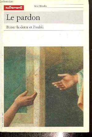 Immagine del venditore per Le pardon - Briser la dette et l'oubli (Srie "Morales", n4) venduto da Le-Livre