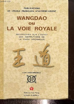 Bild des Verkufers fr Wangdao ou la Voie Royale - Recherches sur l'esprit des institutions de la Chine archaque zum Verkauf von Le-Livre