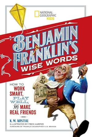 Imagen del vendedor de Benjamin Franklin's Wise Words : How to Work Smart, Play Well, and Make Real Friends a la venta por GreatBookPrices