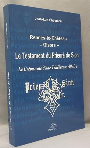 Rennes-le-Château - Gisors - Le testament du Prieuré de Sion. Le crépuscule d'une Ténébreuse Affa...
