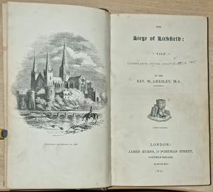 The Siege of Lichfield : A Tale Illustrative Of The Great Rebellion : By The Rev. W. Gresley, M.A...