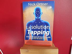 LA SOLUTION TAPPING UNE TECHNIQUE REVOLUTIONNAIRE POUR UNE VIE SANS STRESS