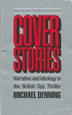 Cover Stories. Narrative and Ideology in the British Spy Thriller.