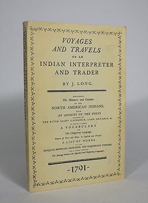 Voyages and Travels of an Indian Interpreter and Trader, Describing the Manners and Customs of th...