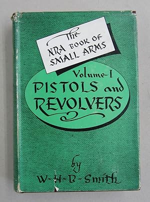 The NRA Book of Small Arms Volume 1 Pistols and Revolvers