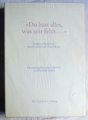 "Du hast alles, was mir fehlt ." : Gottfried Keller im Briefwechsel mit Paul Heyse