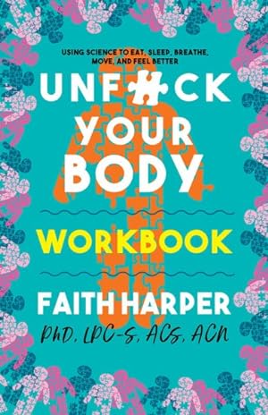 Seller image for Unfuck Your Body : Using Science to Eat, Sleep, Breathe, Move, and Feel Better for sale by GreatBookPrices