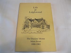 Life at Leighwood The Doctor's Home Main Street 1888-1982 O'Leary, PEI