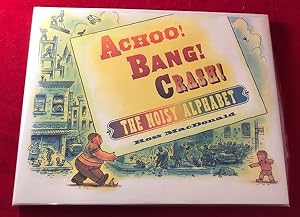 Achoo! Bang! Crash! The Noisy Alphabet (SIGNED 1ST)