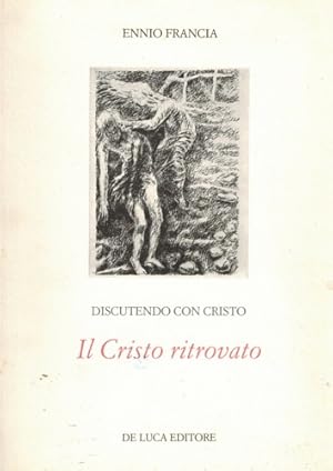 Seller image for Discutendo con Cristo. Il Cristo ritrovato. for sale by FIRENZELIBRI SRL