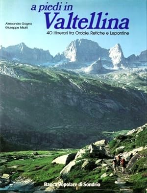 Bild des Verkufers fr A piedi in Valtellina. 40 itinerari fra Orobie, Retiche e Lepontine. zum Verkauf von FIRENZELIBRI SRL