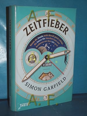 Imagen del vendedor de Zeitfieber : warum die Stunde nicht berall gleich schlgt, die innere Uhr tuschen kann und Beethoven aus dem Takt gert. Simon Garfield , aus dem Englischen von Jrg Fndling a la venta por Antiquarische Fundgrube e.U.